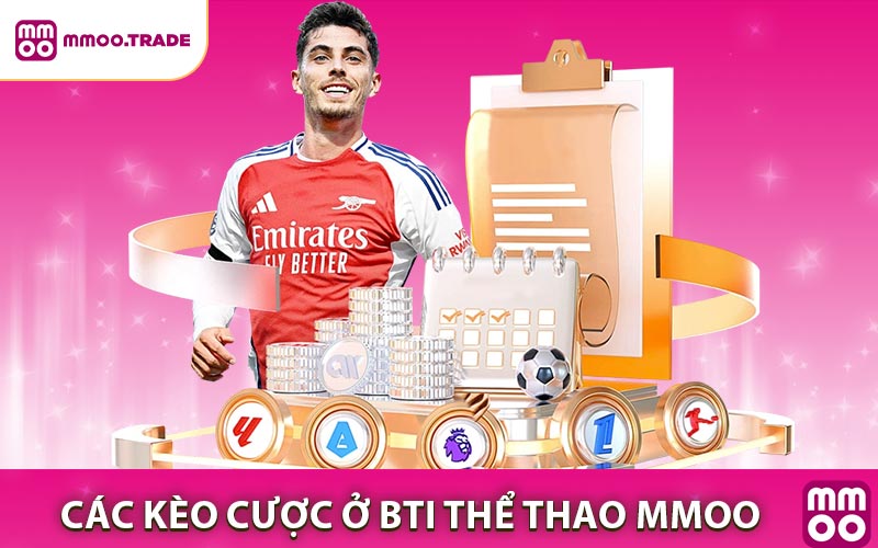 Các kèo cá cược đặc sắc ở BTI thể thao MMOO