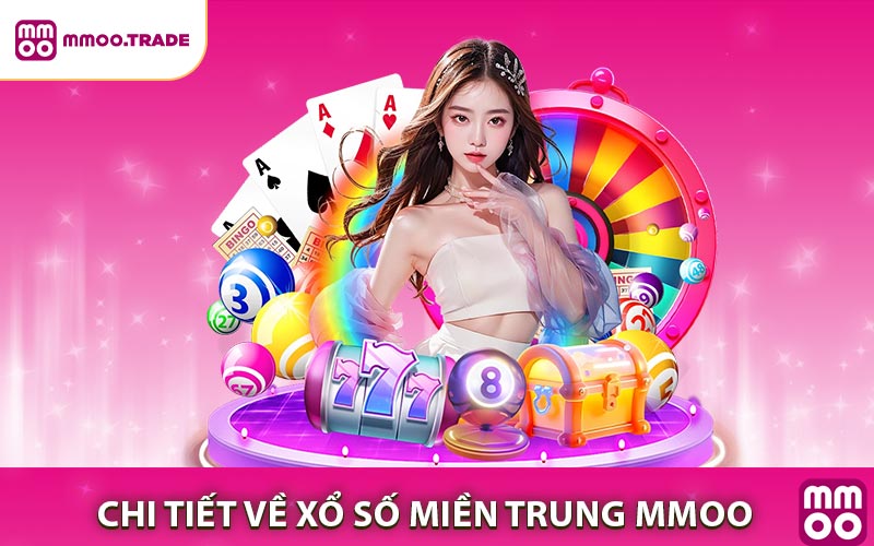 Chi tiết về Xổ Số Miền Trung MMOO