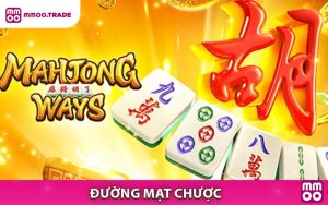 Đường Mạt Chược – Siêu Phẩm Nổ Hũ Với Tỷ Lệ Thắng Cực Cao