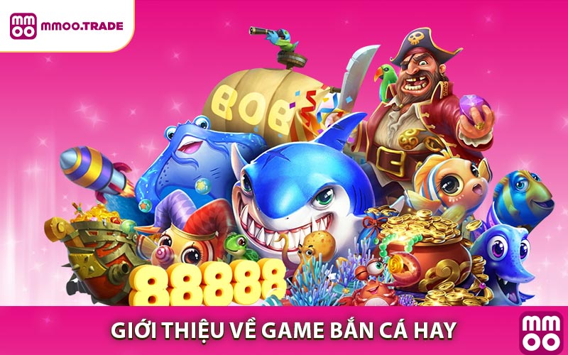 Tổng Quan Về Game Bắn Cá Hay Tại MMOO