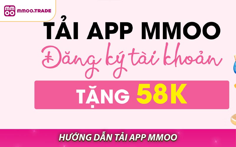 Hướng dẫn chi tiết cách tải app MMOO 