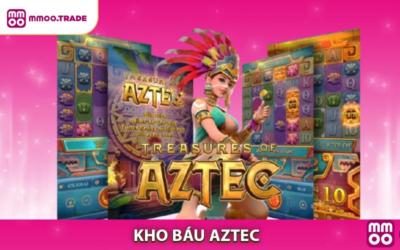 Kho Báu Aztec - Khám Phá Bí Ẩn Cổ Đại Rinh Thưởng Cực Khủng
