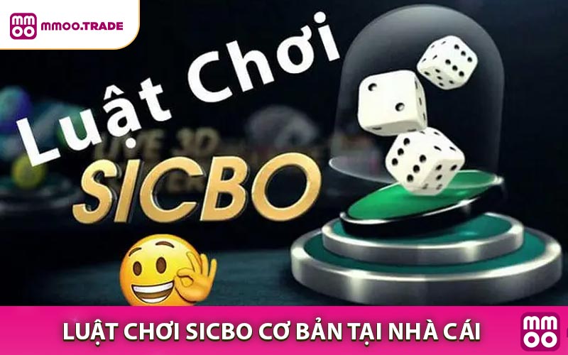 Luật chơi Sicbo cơ bản trên nhà cái