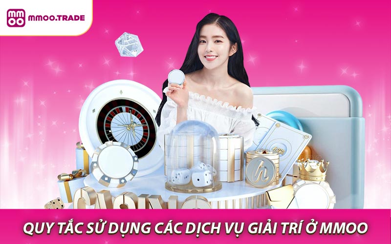 Quy tắc sử dụng các dịch vụ giải trí ở MMOO