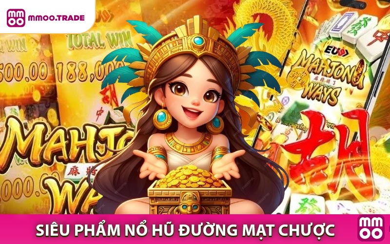 Đường Mạt Chược - Siêu phẩm nổ hũ chinh phục người chơi