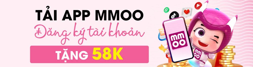 Tải app MMOO đăng ký tài khoản nhận ngay 58k