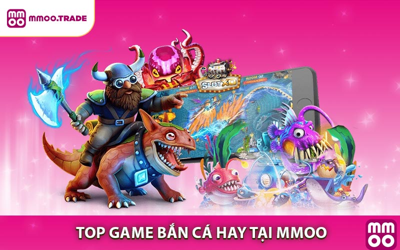 Top 3 Tựa Game Bắn Cá Hay Tại MMOO